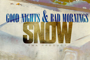 good-nights-and-bad-mornings-snow-tha-product